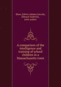 A comparison of the intelligence and training of school children in a Massachusetts town