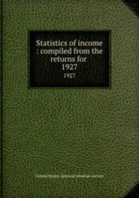 Statistics of income : compiled from the returns for .. 1927