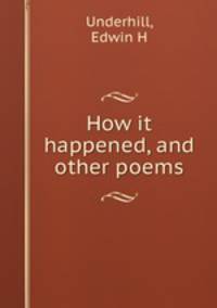 How it happened, and other poems