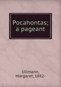 Pocahontas; a pageant