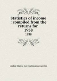 Statistics of income : compiled from the returns for .. 1938