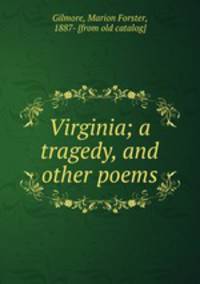 Virginia; a tragedy, and other poems
