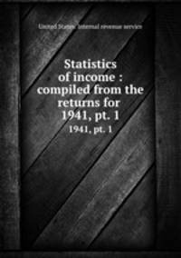 Statistics of income : compiled from the returns for .. 1941, pt. 1