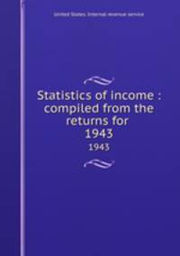Statistics of income : compiled from the returns for .. 1943