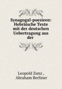 Synagogal-poesieen: Hebraische Texte mit der deutschen Uebertragung aus der .