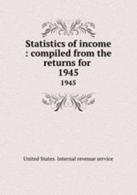 Statistics of income : compiled from the returns for .. 1945