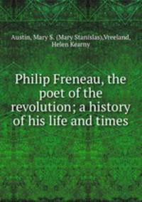 Philip Freneau, the poet of the revolution; a history of his life and times