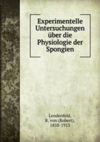 Experimentelle Untersuchungen uber die Physiologie der Spongien