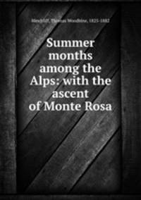 Summer months among the Alps: with the ascent of Monte Rosa