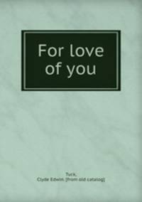 For love of you