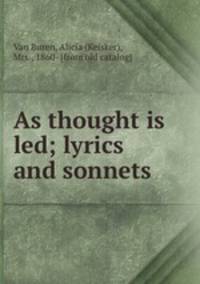 As thought is led; lyrics and sonnets