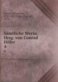 Smtliche Werke. Hrsg. von Conrad Hfer. 4