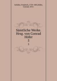 Smtliche Werke. Hrsg. von Conrad Hfer. 5