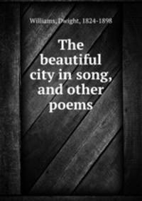 The beautiful city in song, and other poems
