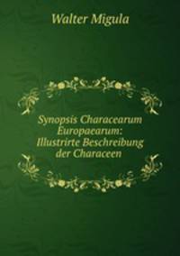 Synopsis Characearum Europaearum: Illustrirte Beschreibung der Characeen .