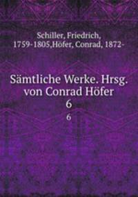 Smtliche Werke. Hrsg. von Conrad Hfer. 6