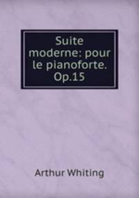 Suite moderne: pour le pianoforte. Op.15