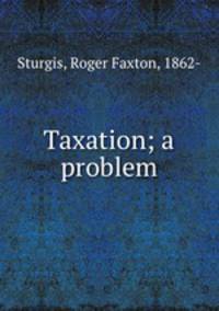 Taxation; a problem