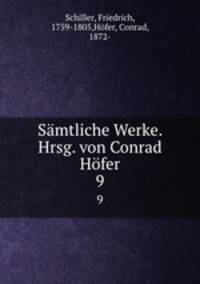 Smtliche Werke. Hrsg. von Conrad Hfer. 9