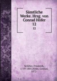 Smtliche Werke. Hrsg. von Conrad Hfer. 12