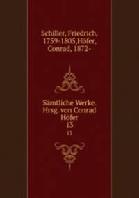 Smtliche Werke. Hrsg. von Conrad Hfer. 13