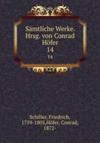 Smtliche Werke. Hrsg. von Conrad Hfer. 14