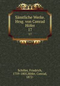 Smtliche Werke. Hrsg. von Conrad Hfer. 17