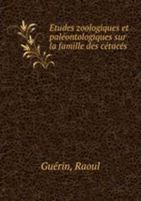 Etudes zoologiques et paleontologiques sur la famille des cetaces