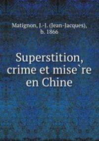 Superstition, crime et mise?re en Chine