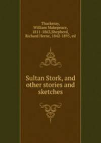 Sultan Stork, and other stories and sketches