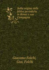 Sulla origine delle febbri periodiche in Roma e sua Campagna
