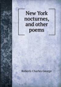 New York nocturnes, and other poems