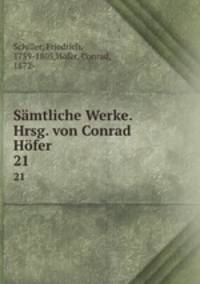 Smtliche Werke. Hrsg. von Conrad Hfer. 21