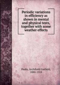Periodic variations in efficiency as shown in mental and physical tests, together with some weather effects