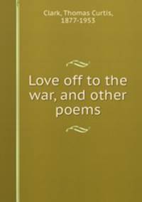 Love off to the war, and other poems