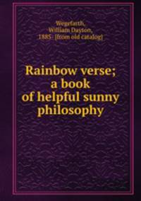 Rainbow verse; a book of helpful sunny philosophy