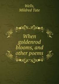 When goldenrod blooms, and other poems