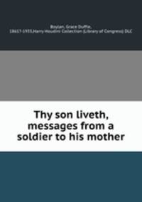 Thy son liveth, messages from a soldier to his mother