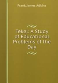 Tekel: A Study of Educational Problems of the Day