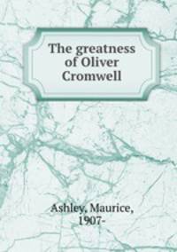 The greatness of Oliver Cromwell