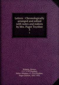 Letters : Chronologically arranged and edited with notes and indices by Mrs. Paget Toynbee. 3