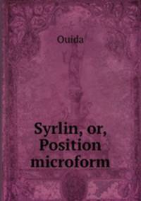 Syrlin, or, Position microform