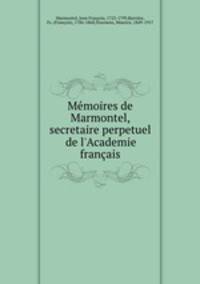 Memoires de Marmontel, secretaire perpetuel de l
