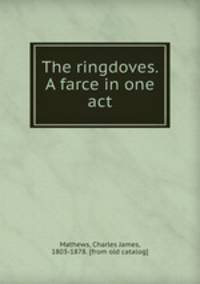 The ringdoves. A farce in one act