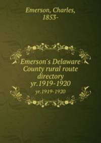 Emerson`s Delaware County rural route directory. yr.1919-1920