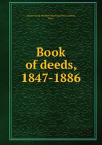 Book of deeds, 1847-1886