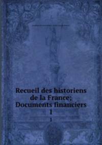 Recueil des historiens de la France; Documents financiers. 1