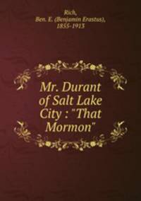 Mr. Durant of Salt Lake City : "That Mormon"