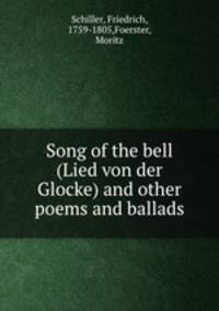Song of the bell (Lied von der Glocke) and other poems and ballads