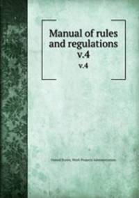 Manual of rules and regulations. v.4
